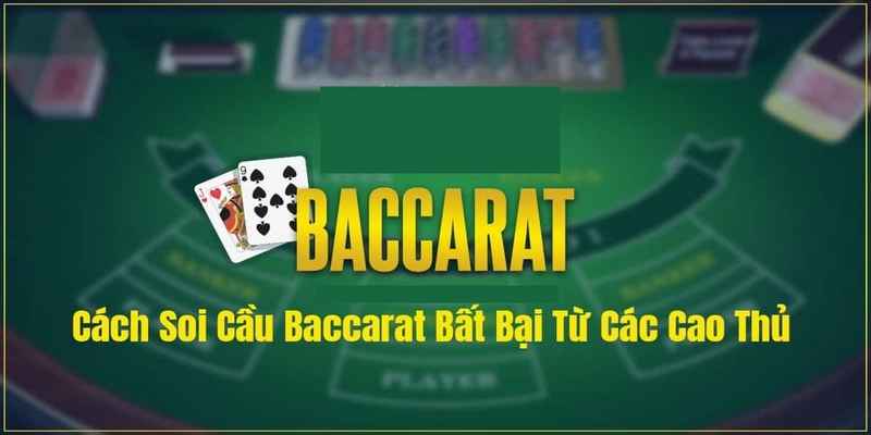Nhà Cái Uy Tín_Cách Soi Cầu Bài Baccarat Cực Kỳ Chuẩn